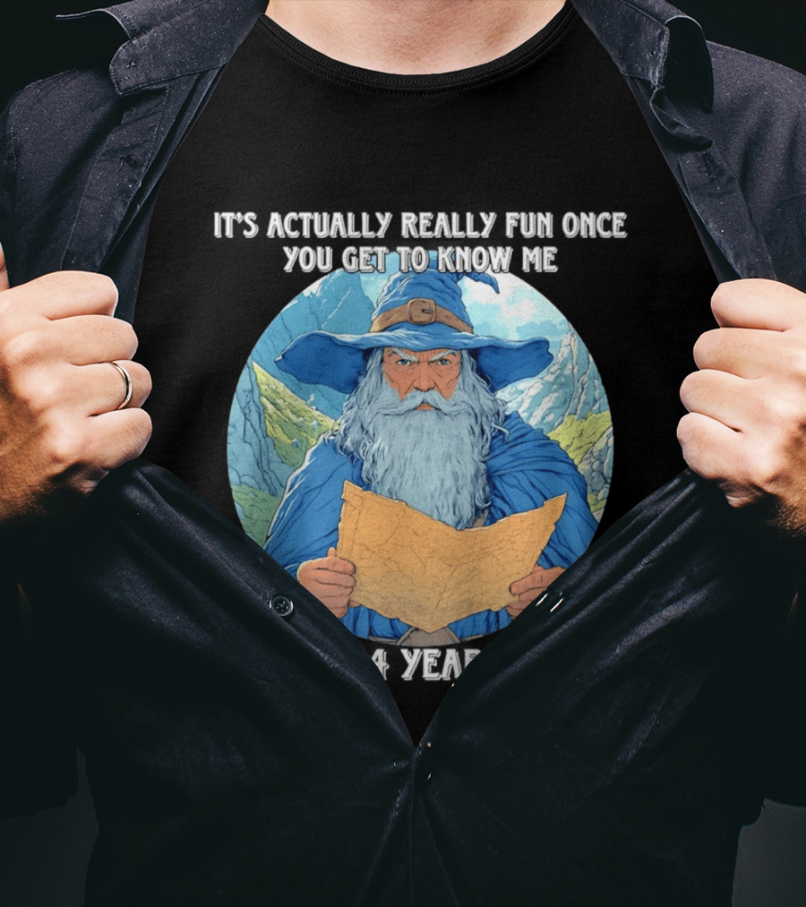 Wizard It's Actually Really Fun Once You Get To Know Me Gandalf 3 4 Years T-Shirt