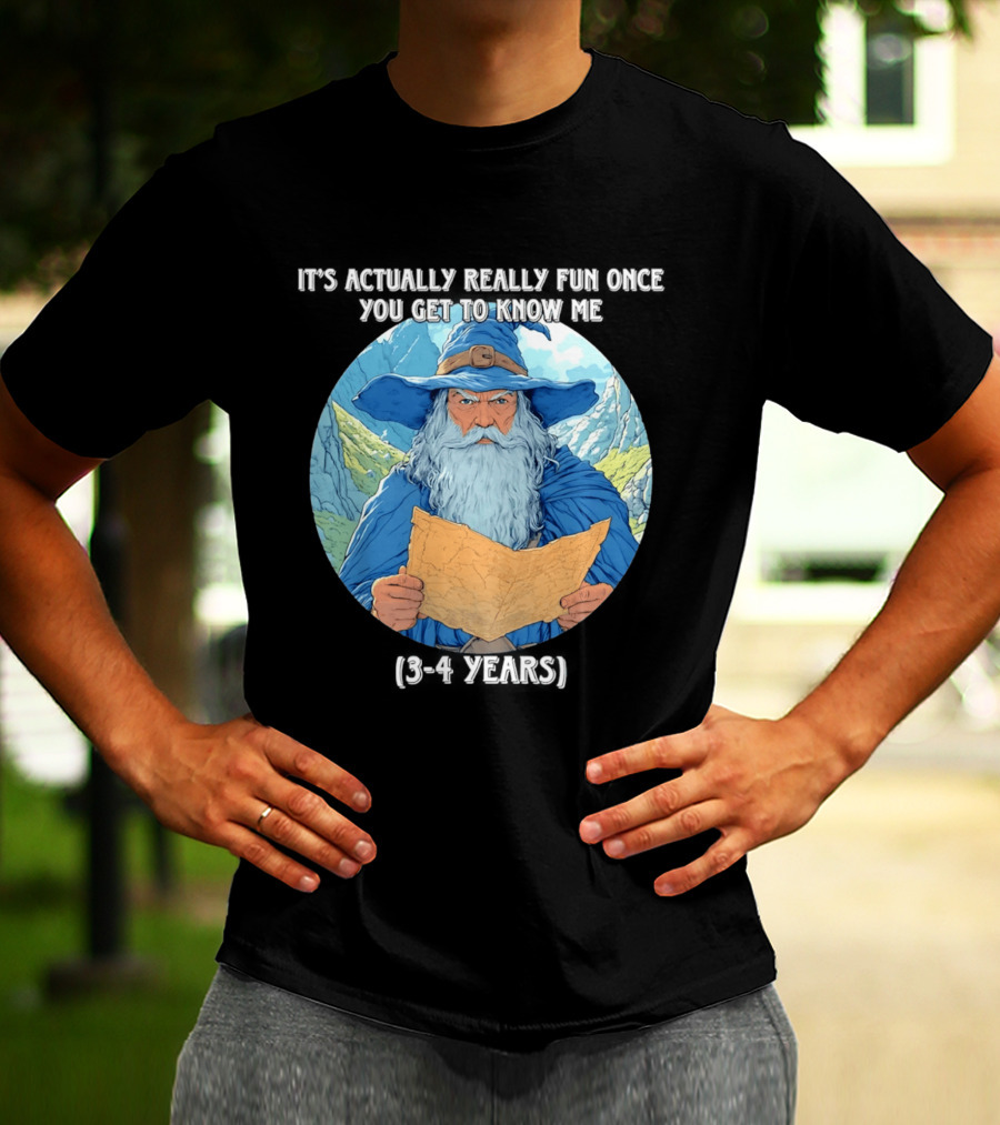 Wizard It's Actually Really Fun Once You Get To Know Me Gandalf 3 4 Years T-Shirt