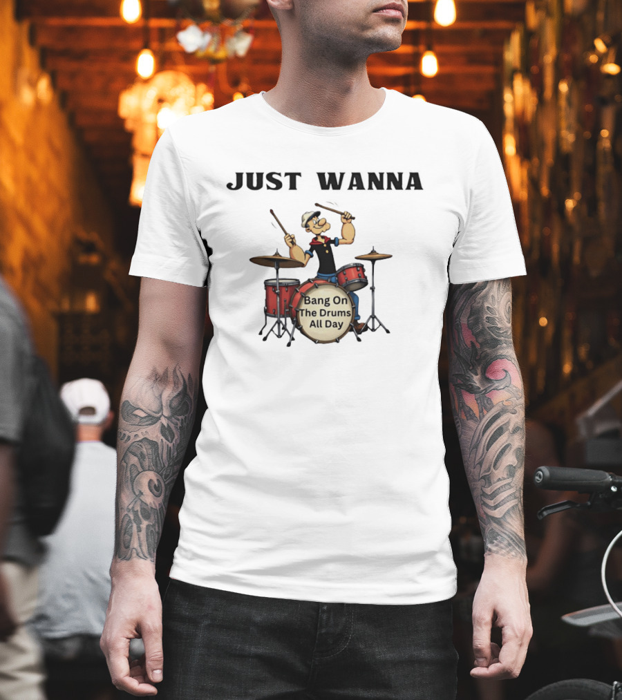 Just Wanna Bang On The Drums All Day Popeye T-Shirt