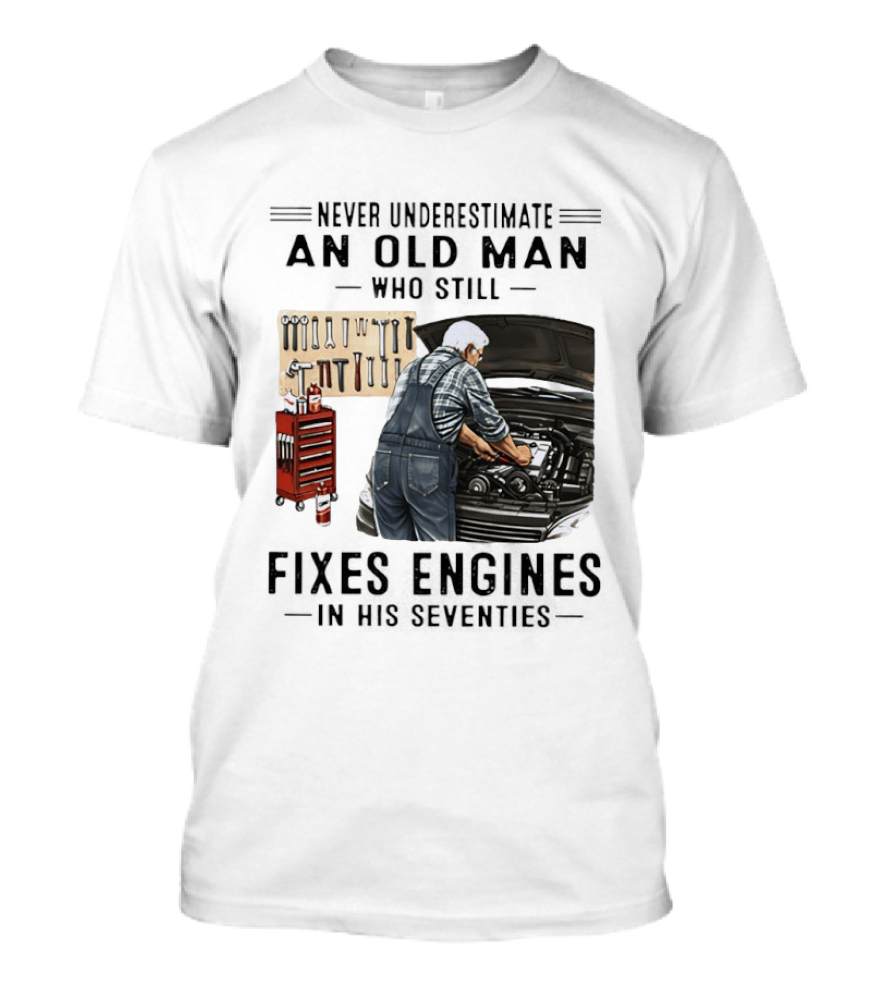 Never Underestimate An Old Man Who Fixes Engines In His Seventies T-Shirt