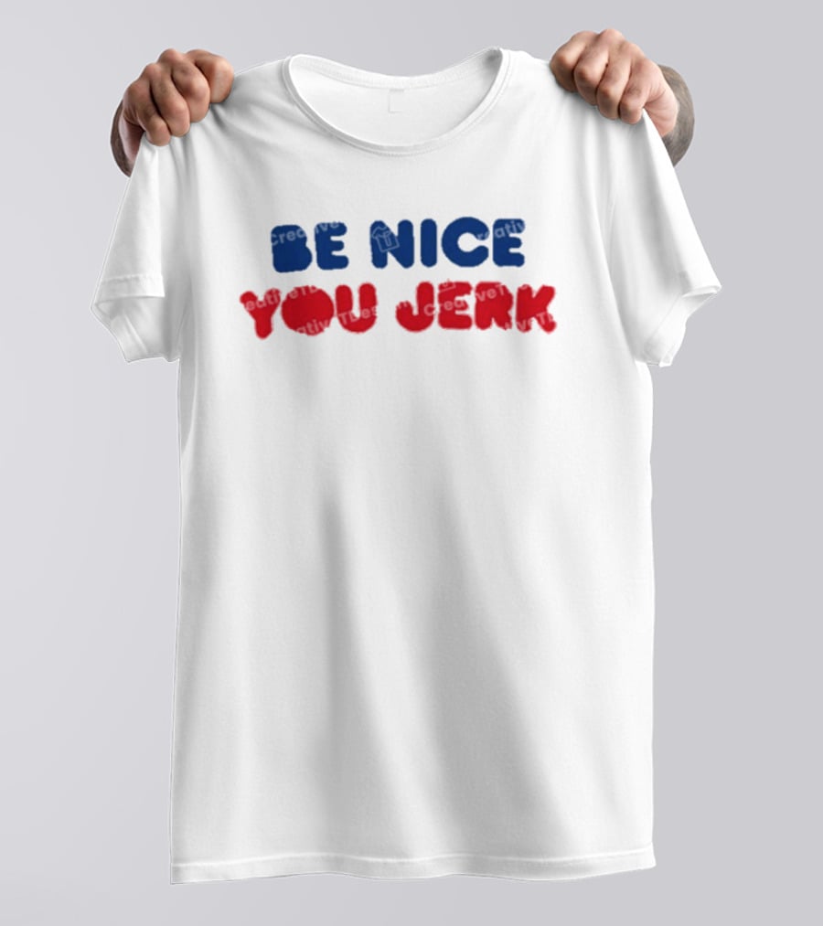 Be Nice You Jerk T-Shirt