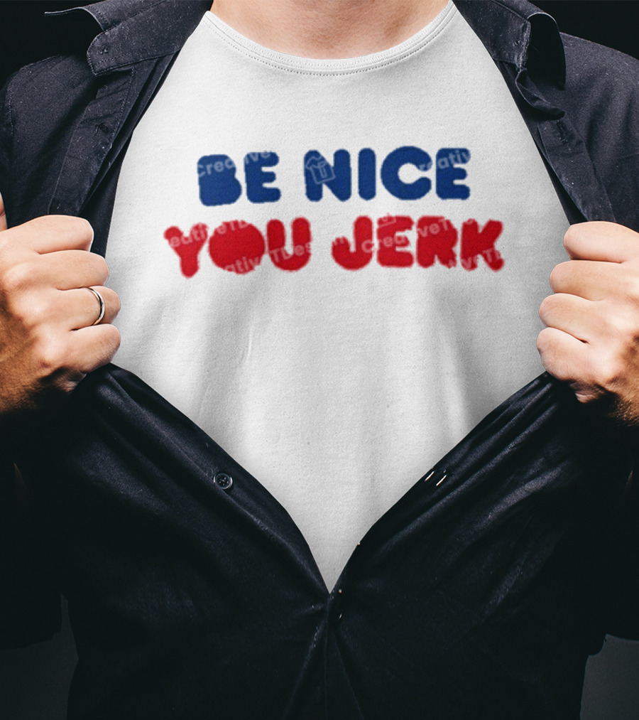 Be Nice You Jerk T-Shirt