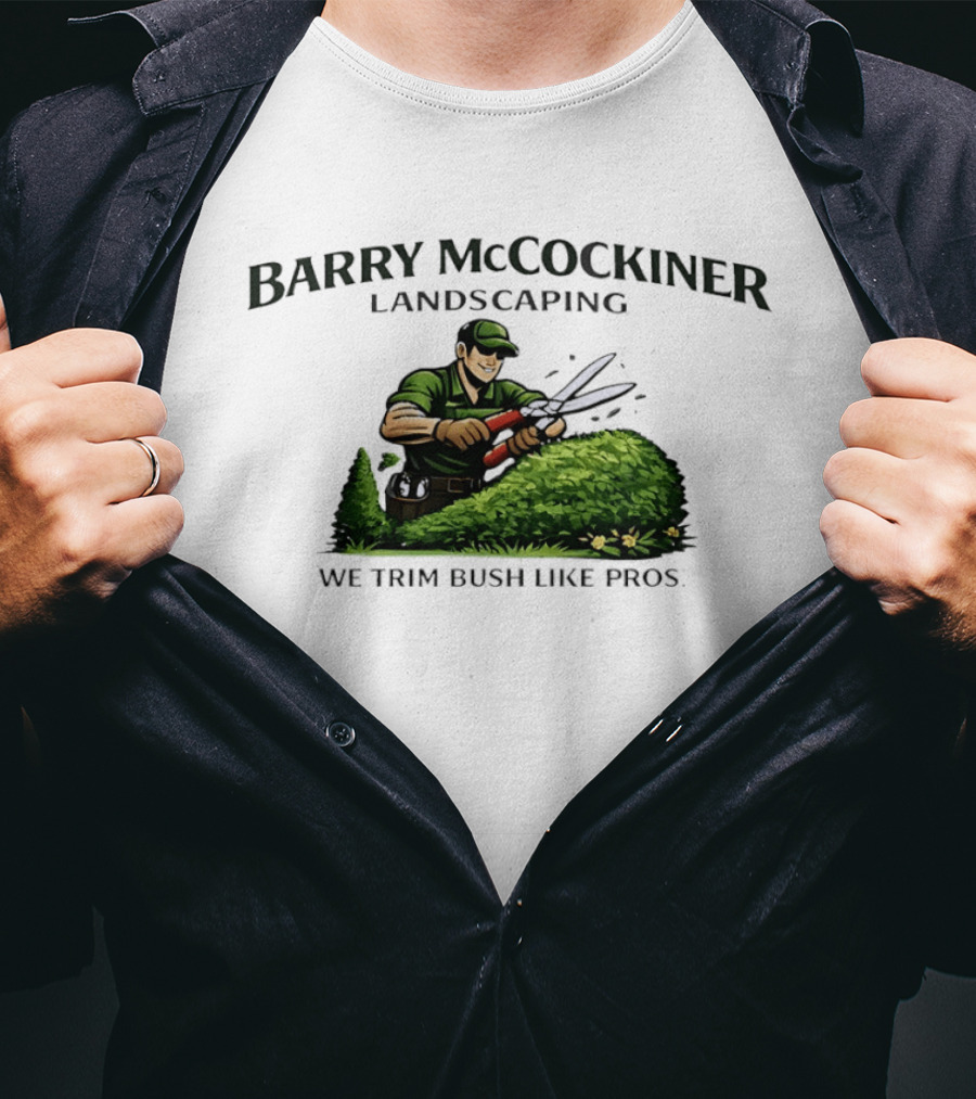 Barry McCockiner Landscaping We Trim Bush Like Pros Gardener With Hedge Clippers T-Shirt