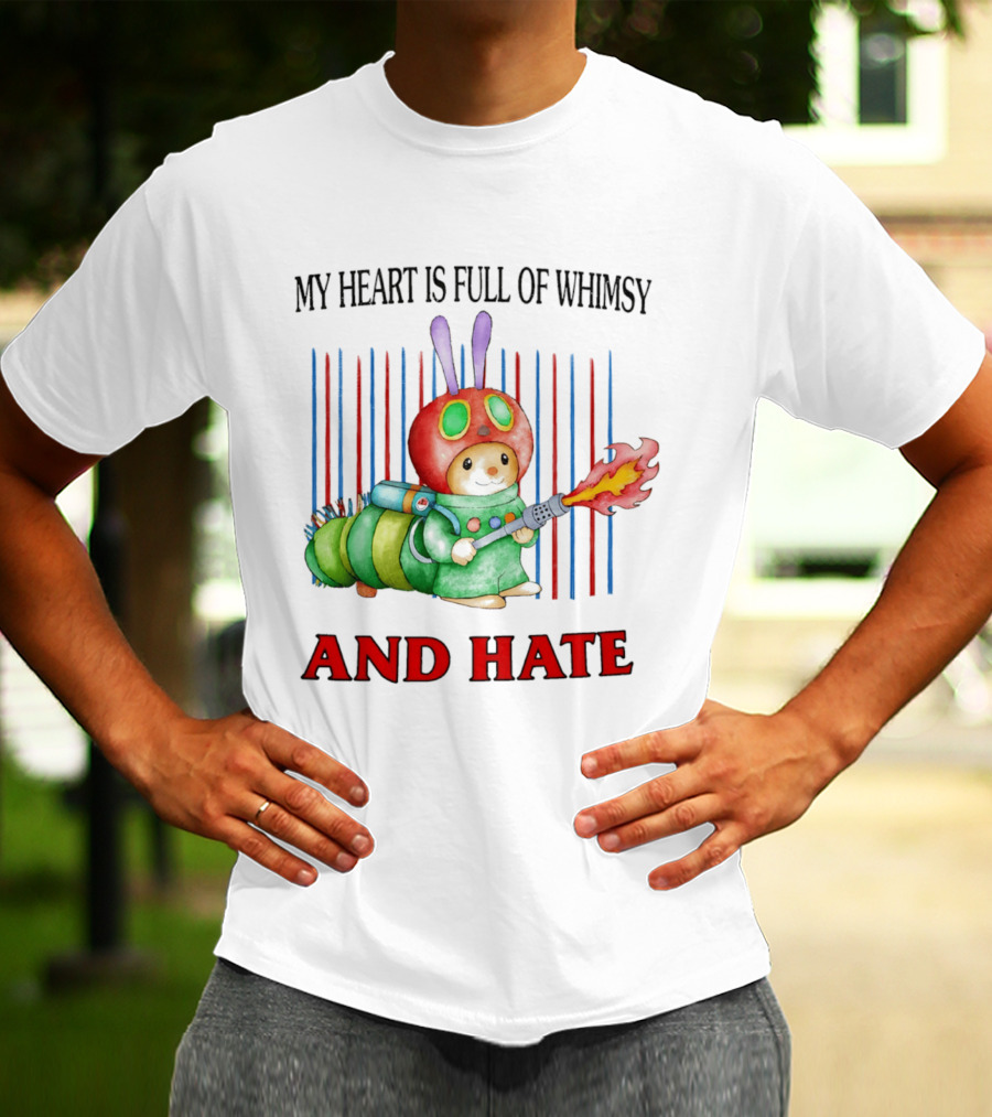 My Heart Is Full Of Whimsy And Hate Caterpillar With Flamethrower T-Shirt