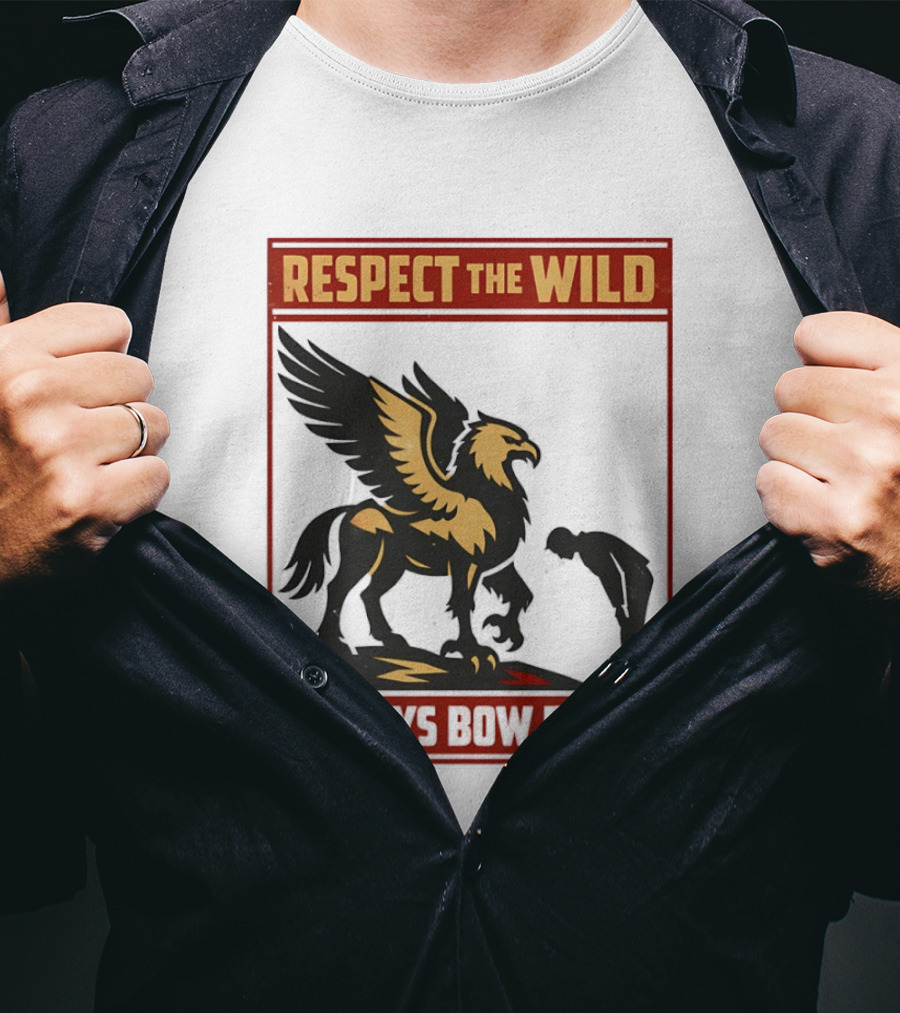 Respect The Wild Mythical Creature Always Bow First T-Shirt