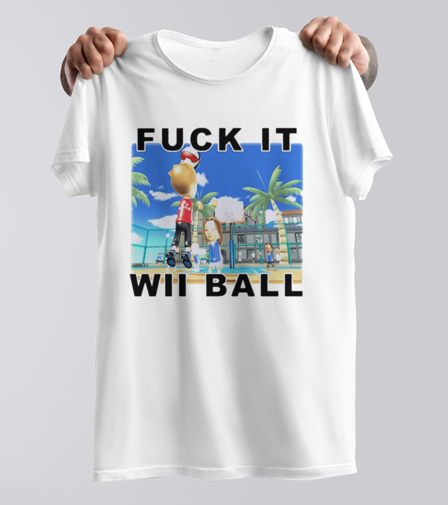 Fuck It Wii Ball Funny Basketball Game T-Shirt