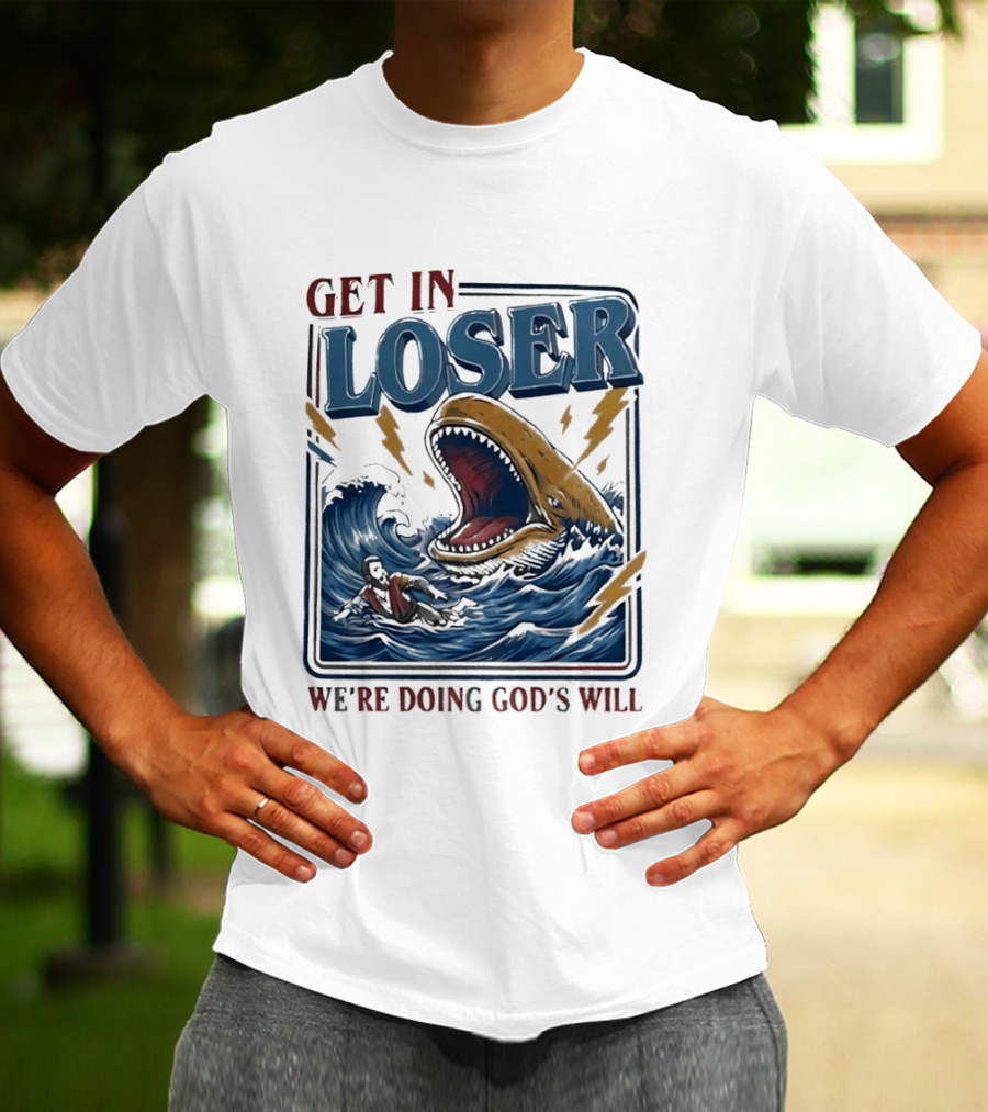 Get In Loser We're Doing God's Will Surfer And Giant Sea Monster Adventure T-Shirt
