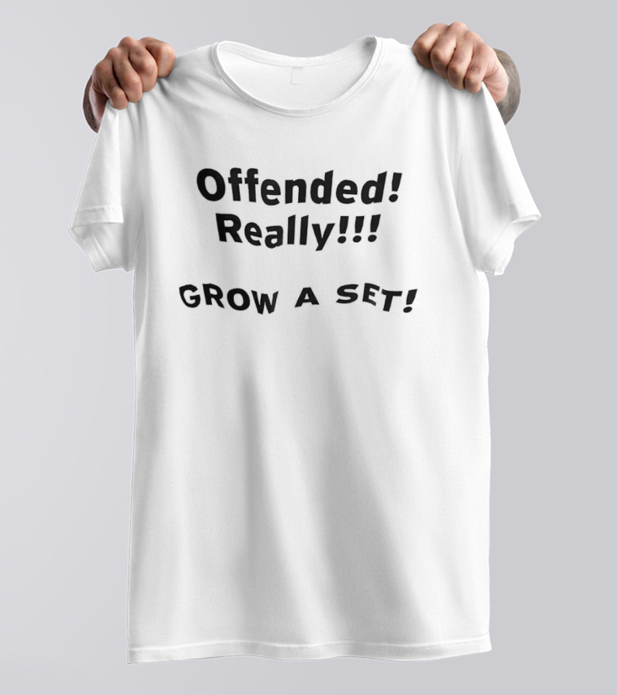 Offended Really Grow A Set T-Shirt