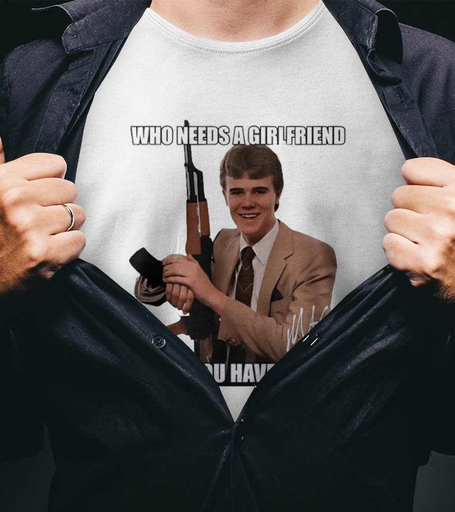Who Needs A Girlfriend When You Have An AK MAC T-Shirt