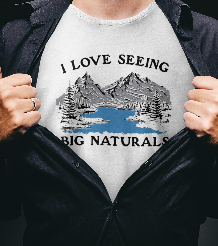 I Love Seeing Big Naturals Mountain Scenery T-Shirt