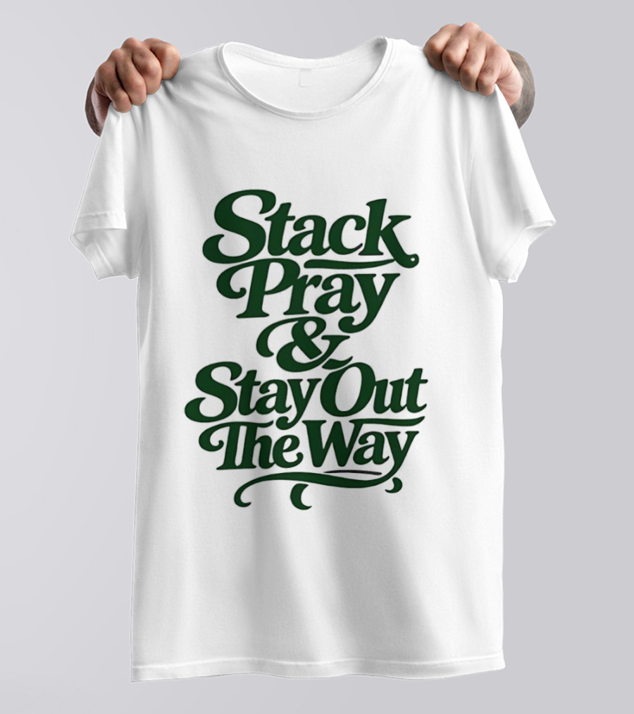 Stack Pray & Stay Out The Way T-Shirt