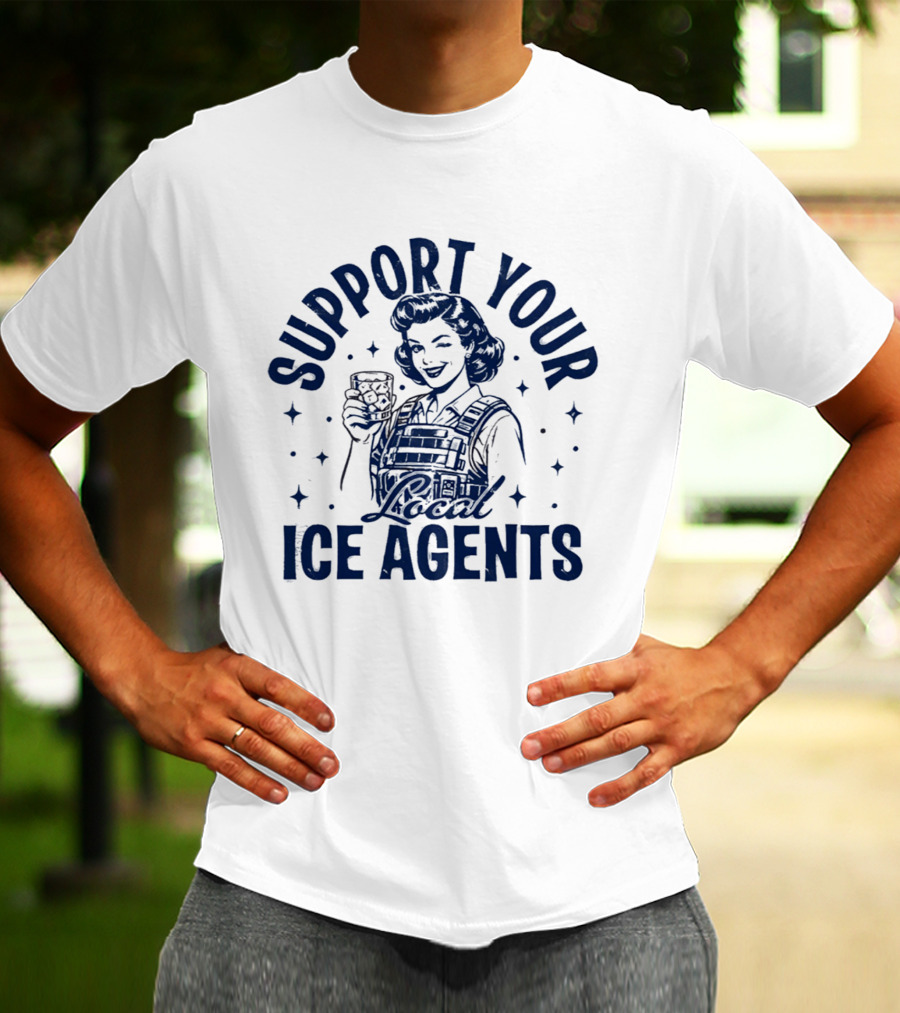 Support Your Local ICE Agents T-Shirt