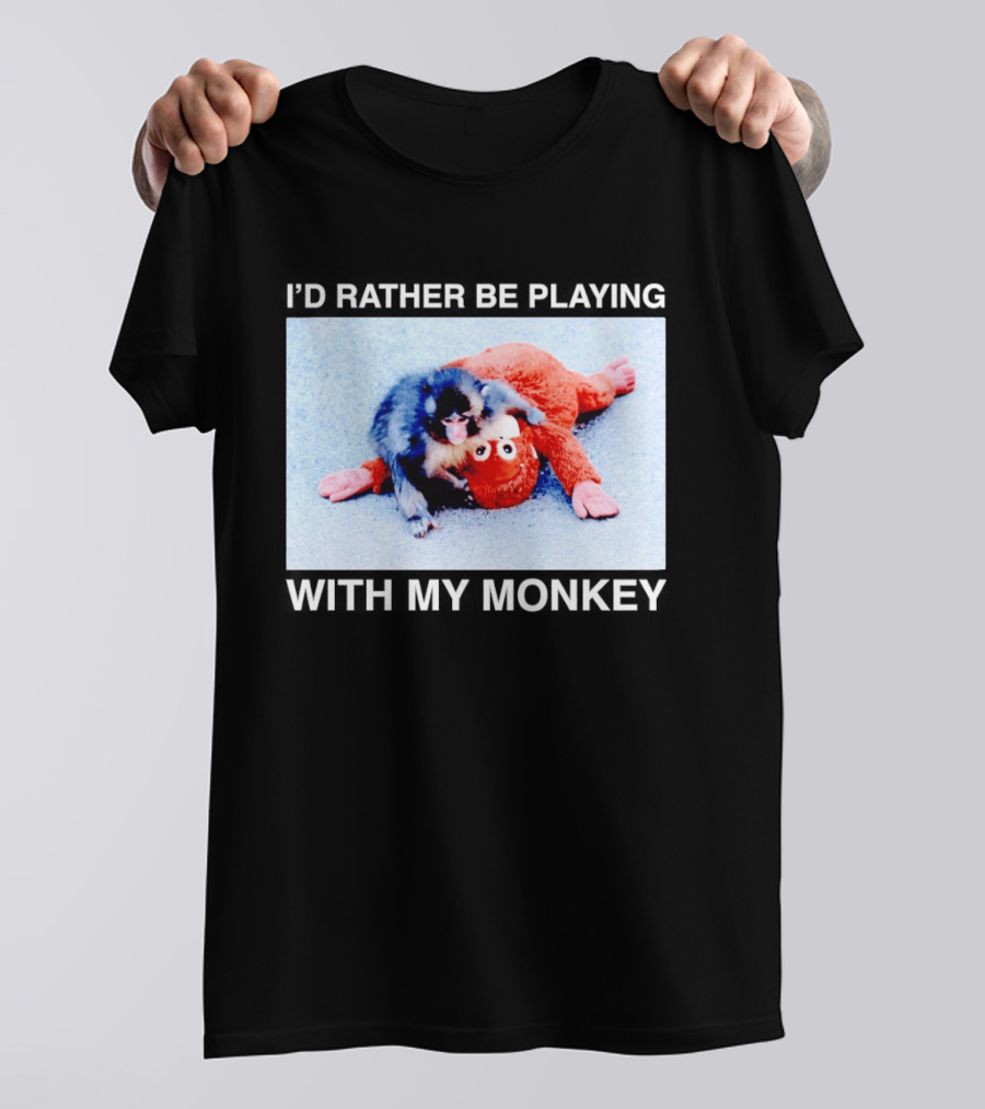 I'd Rather Be Playing With My Monkey Plush Toy Monkey T-Shirt