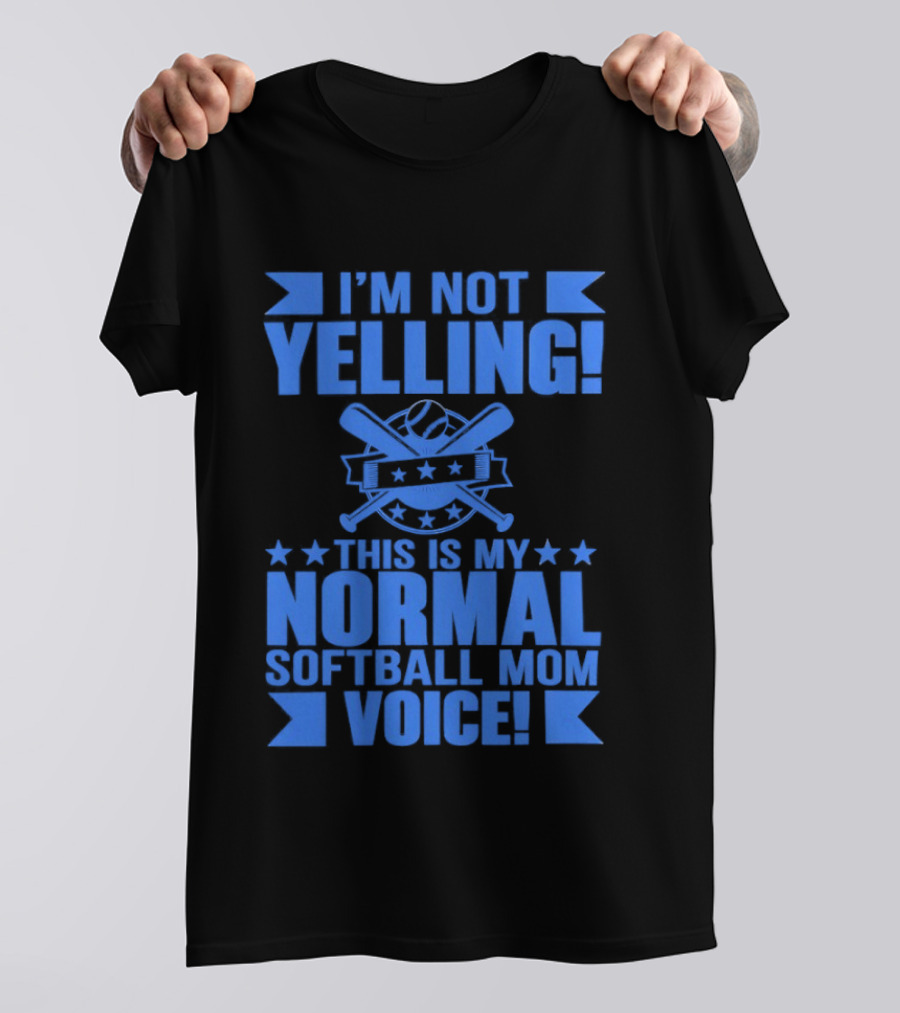 I'm Not Yelling This Is My Normal Softball Mom Voice T-Shirt