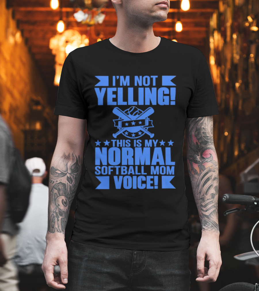 I'm Not Yelling This Is My Normal Softball Mom Voice T-Shirt