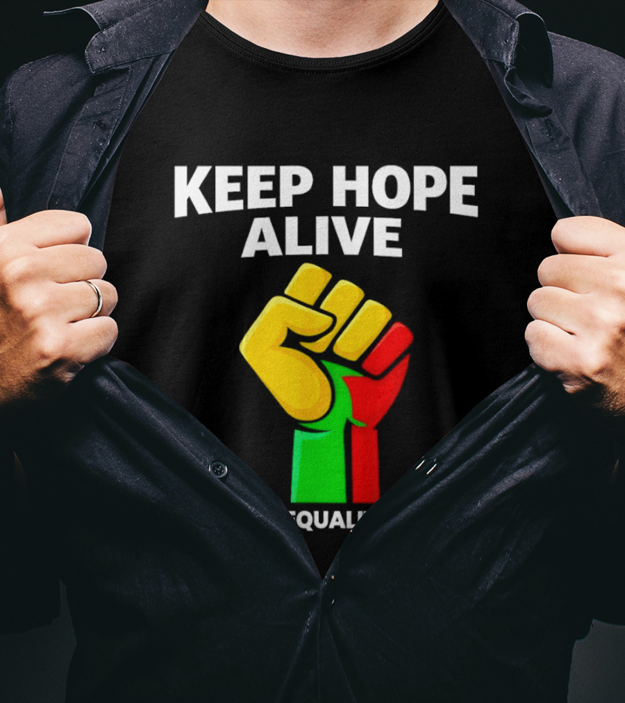 Keep Hope Alive Justice Equality Unity Black History Pride Fist T-Shirt
