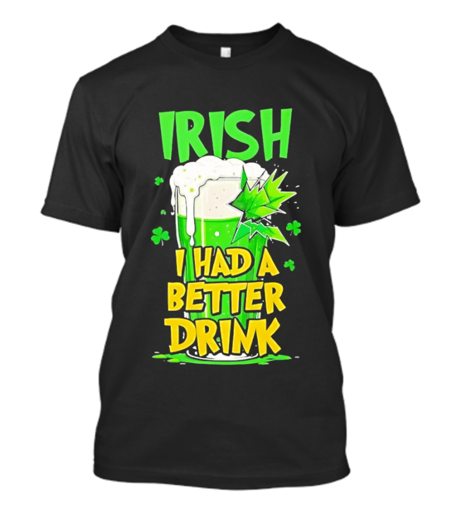Irish I Had A Better Drink St Patrick's Day Beer Celebration T-Shirt