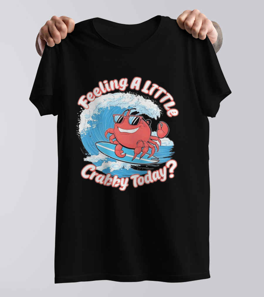 Feeling A Little Crabby Today Surfing Crab T-Shirt