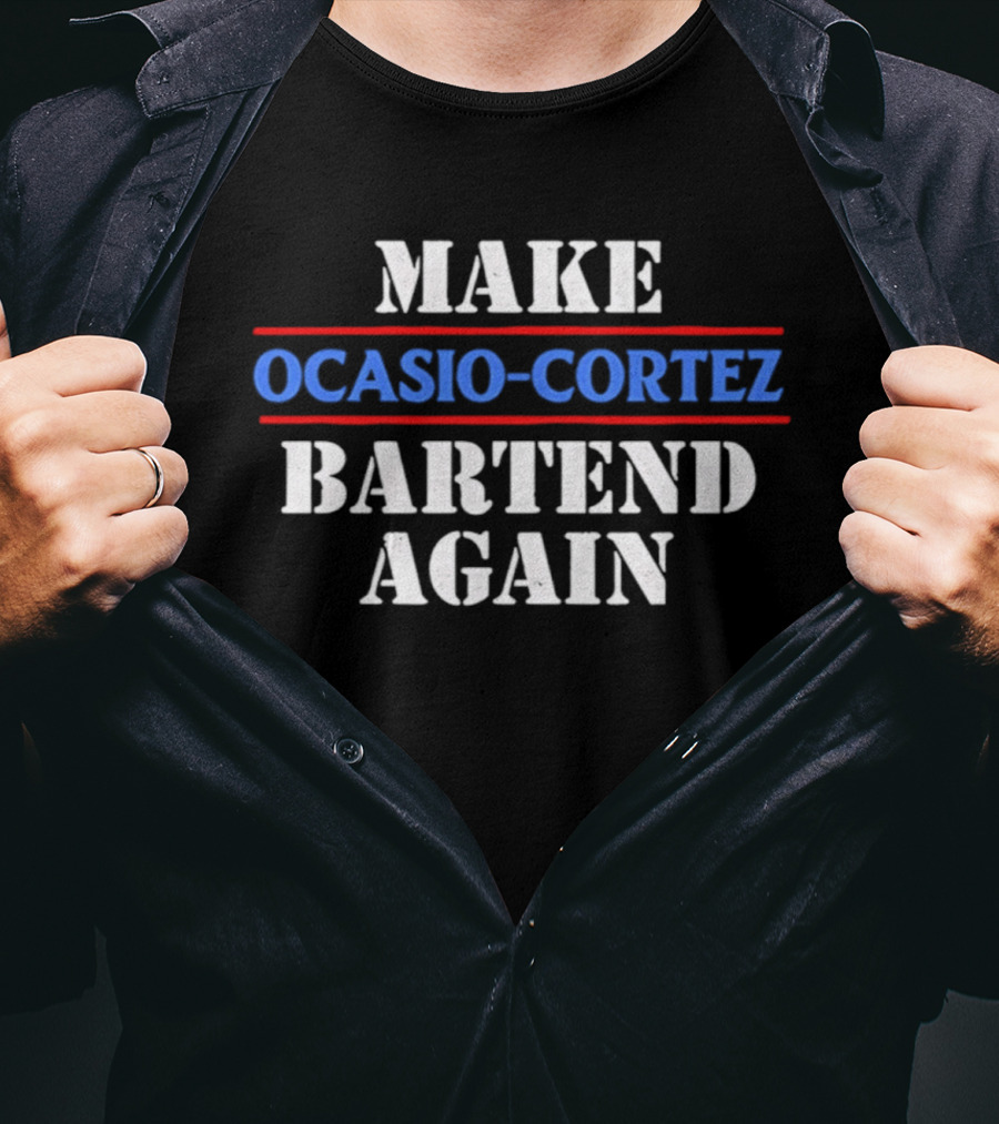 Make Ocasio Cortez Bartend Again T-Shirt