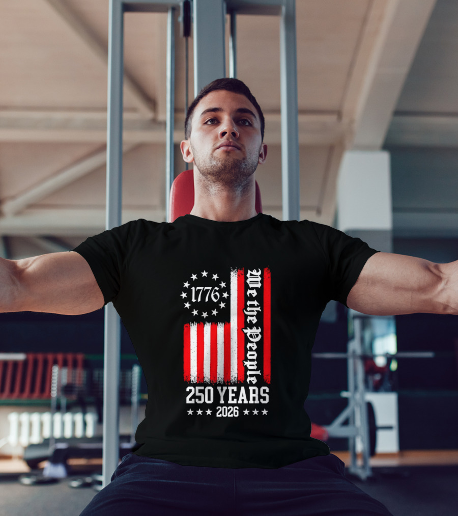 1776 We The People 250 Years 2026 Stars And Stripes T-Shirt