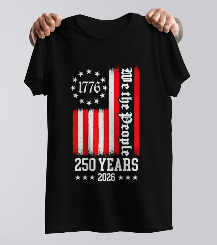 1776 We The People 250 Years 2026 Stars And Stripes T-Shirt