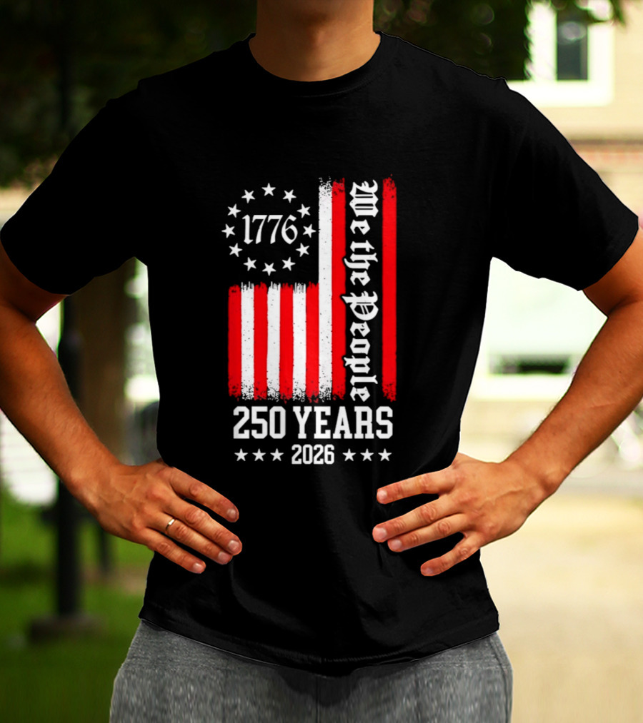 1776 We The People 250 Years 2026 Stars And Stripes T-Shirt