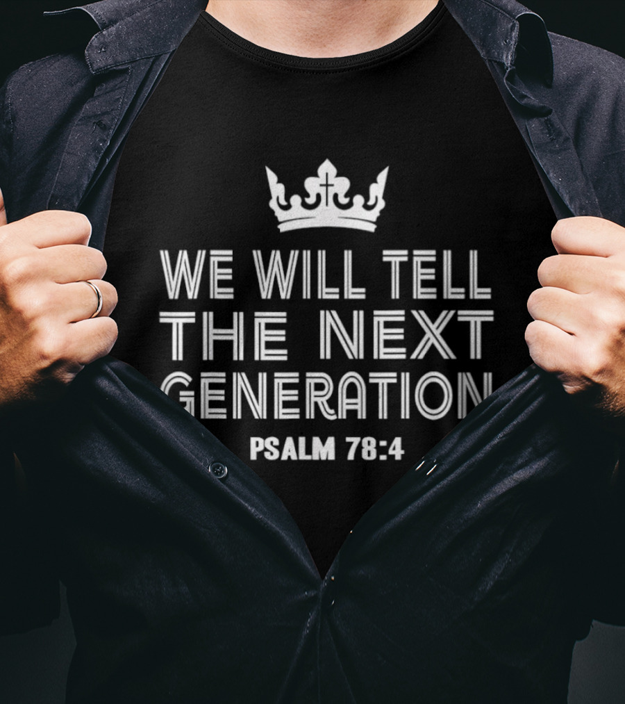We Will Tell The Next Generation Psalm 78 4 Crown Symbol Biblical Verse T-Shirt