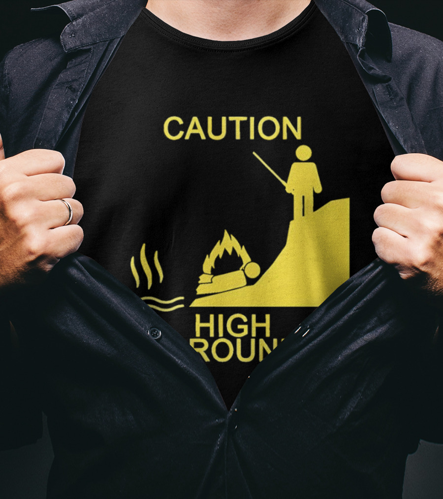 Caution High Ground Warning T-Shirt