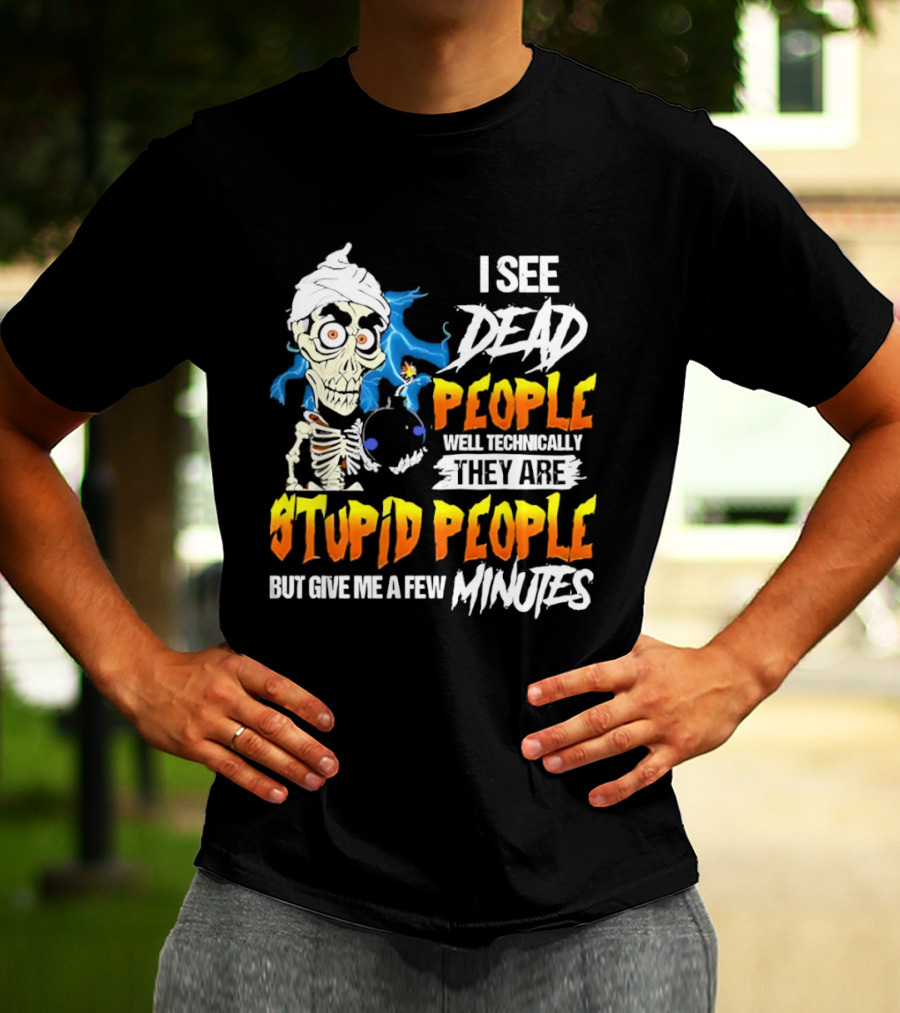 Jeff Dunham I See Dead People Technically They Are Stupid People But Give Me A Few Minutes T-Shirt