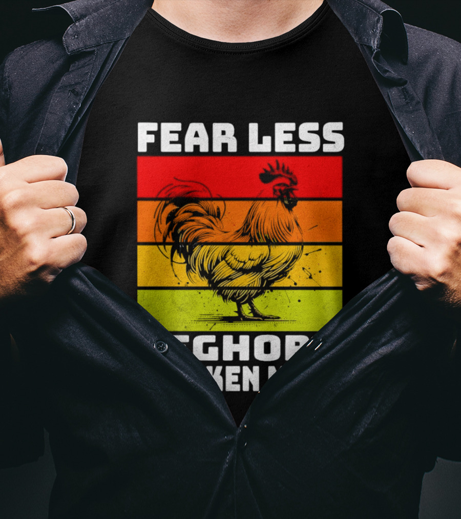 Fear Less Leghorn Chicken More T-Shirt