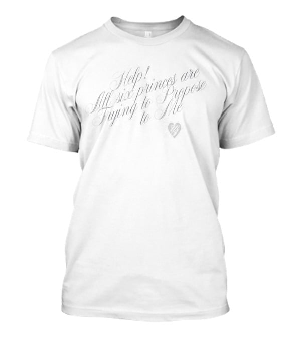Help All Six Princes Are Trying To Propose To Me Heart Script T-Shirt