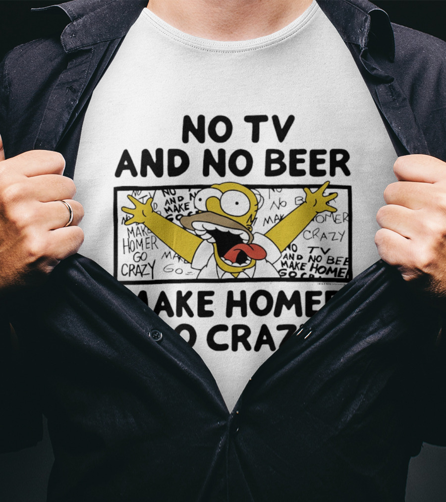 No TV And No Beer Makes Homer Go Crazy The Simpsons Hilarious Scene T-Shirt