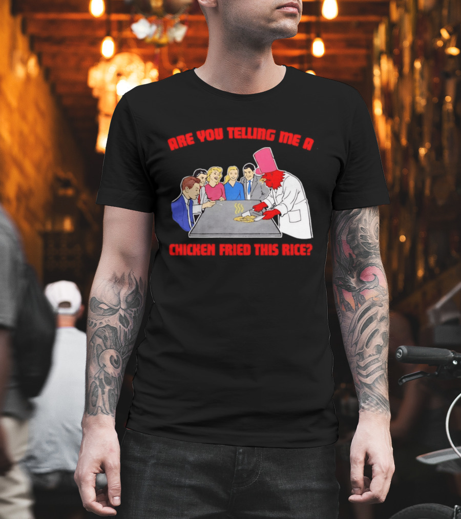 Are You Telling Me A Chicken Cooked This Fried Rice Chef Rooster Cooking Scene T-Shirt