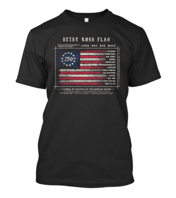 Betsy Ross Flag Long May She Wave 250th American Nation Birth T-Shirt