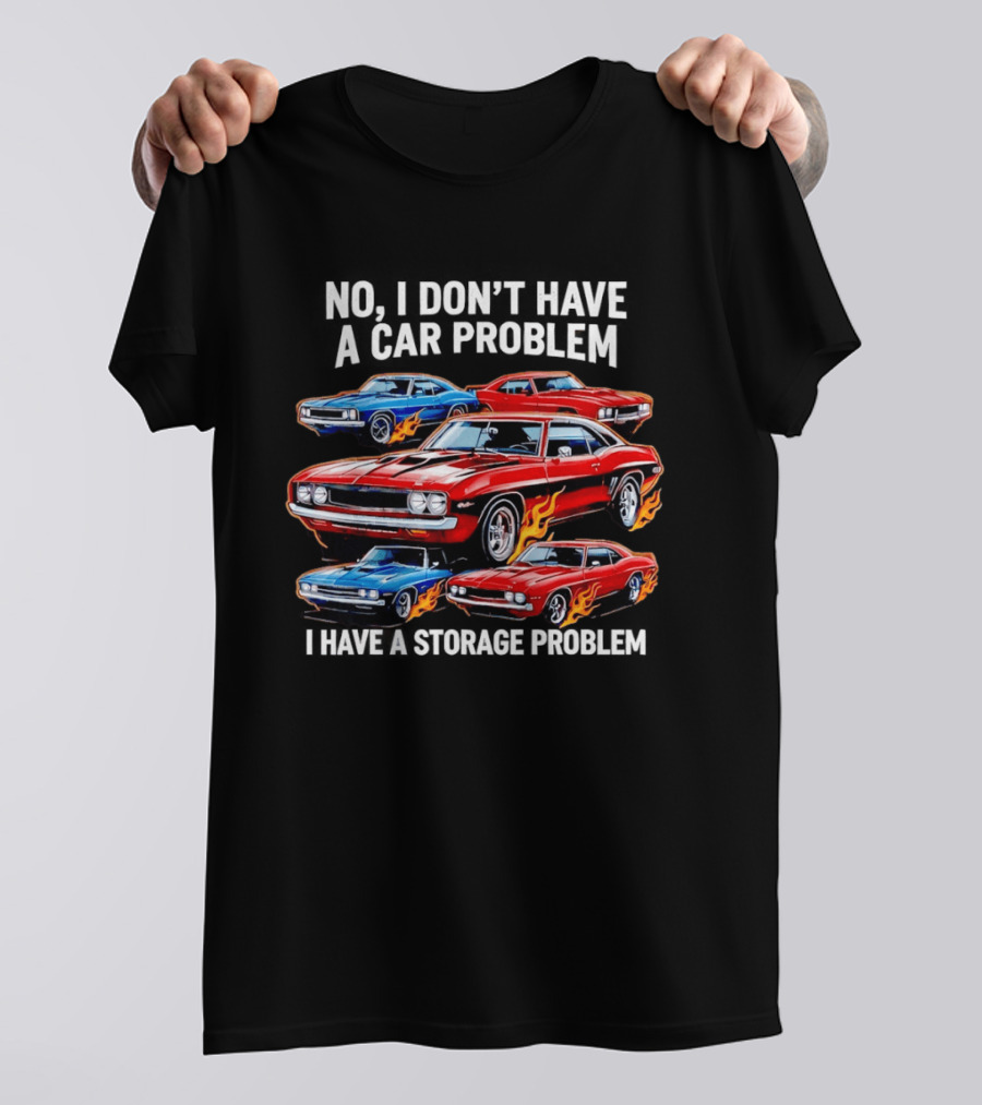I Don't Have A Car Problem, I Have A Storage Problem Car Lover T-Shirt