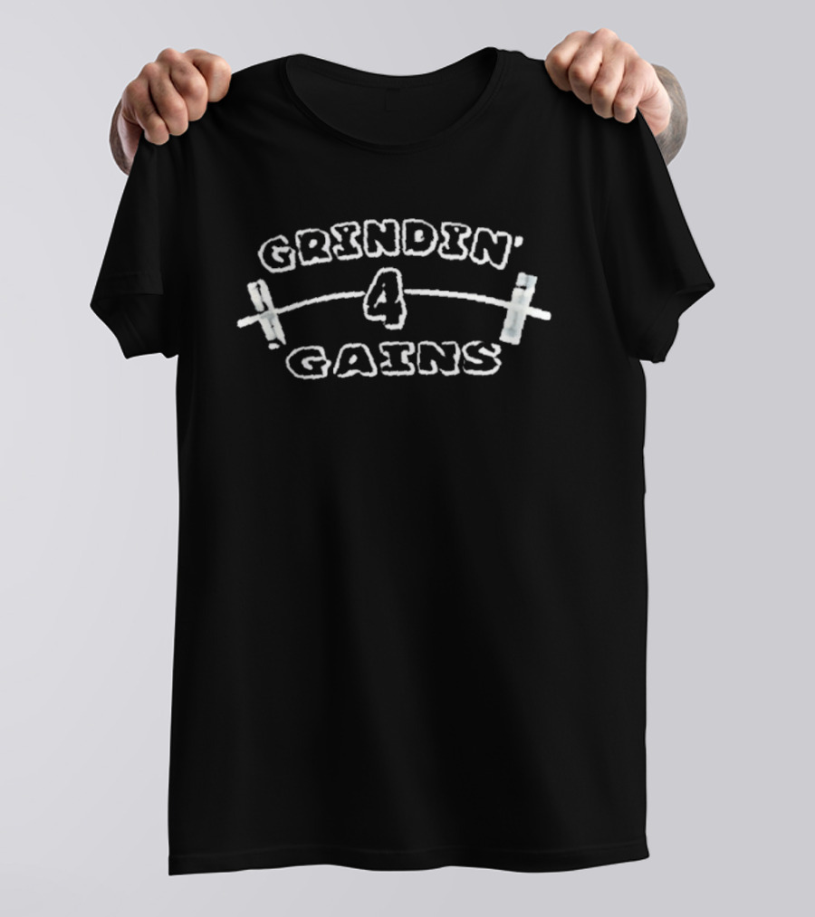 Grindin' 4 Gains Fitness Motivation T-Shirt