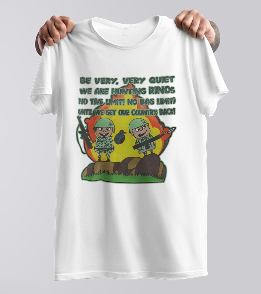Be Very Very Quiet We Are Hunting Rinos No Tag Limit No Bag Limit Until We Get Our Country Back T-Shirt