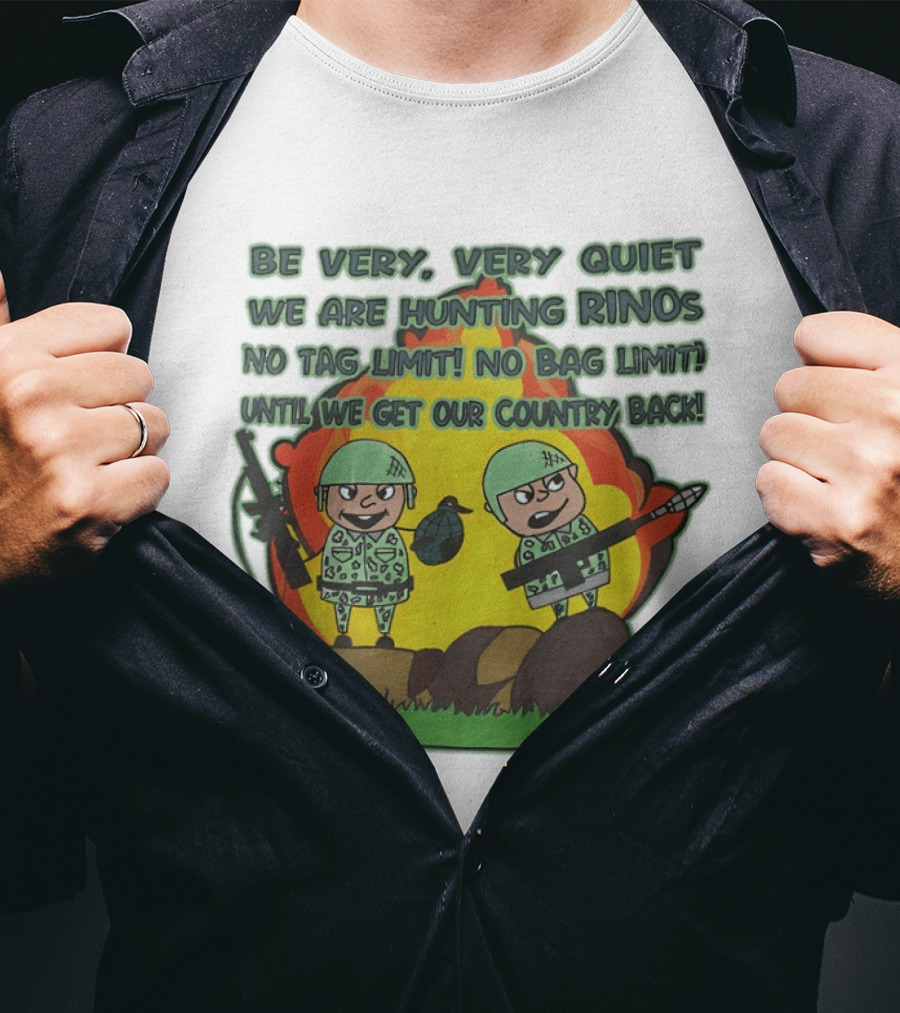 Be Very Very Quiet We Are Hunting Rinos No Tag Limit No Bag Limit Until We Get Our Country Back T-Shirt