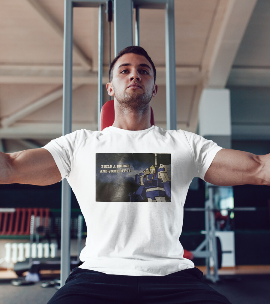 Build A Bridge And Jump Off It Robot Mecha T-Shirt