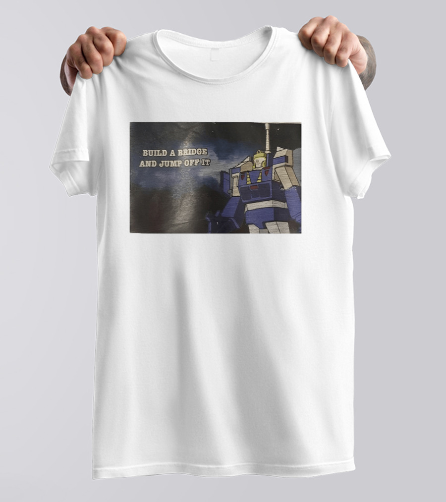 Build A Bridge And Jump Off It Robot Mecha T-Shirt