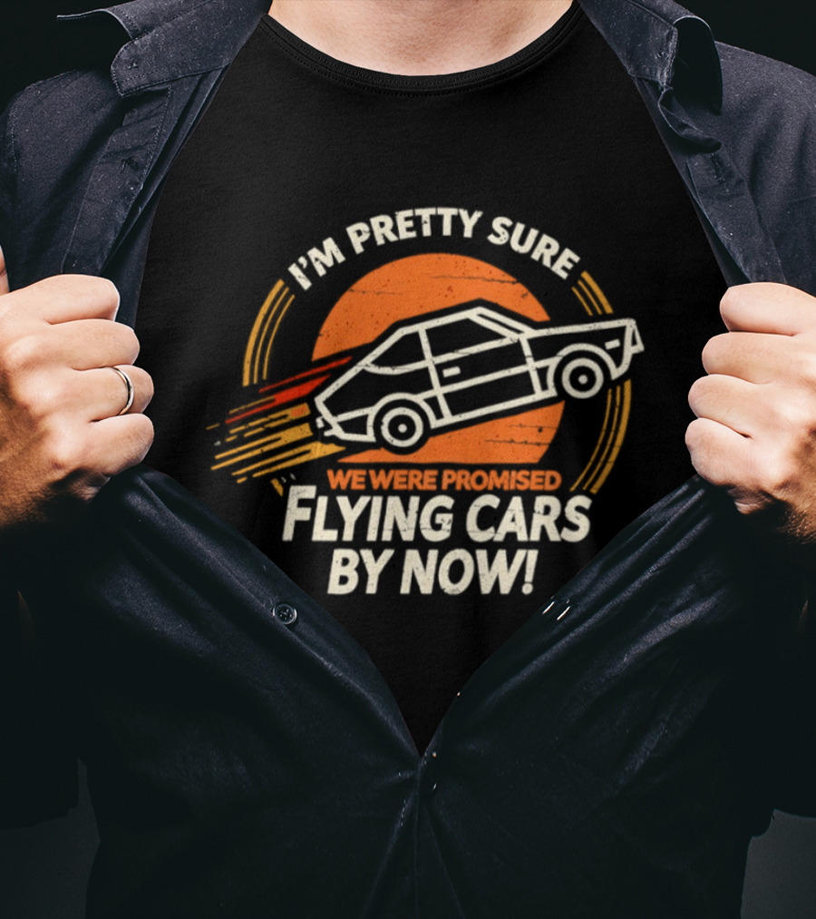 I'm Pretty Sure We Were Promised Flying Cars By Now Retro Vehicle With Orange Sunburst T-Shirt