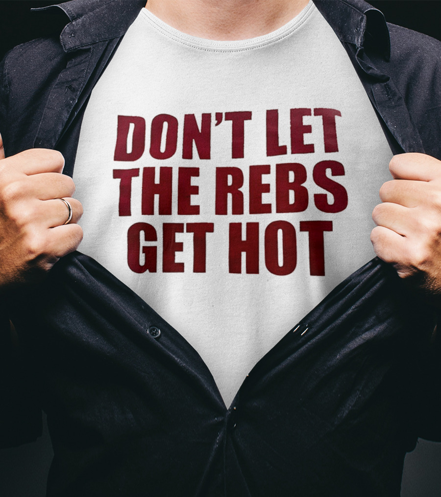 Don't Let The Rebs Get Hot Slogan Sports Fan T-Shirt