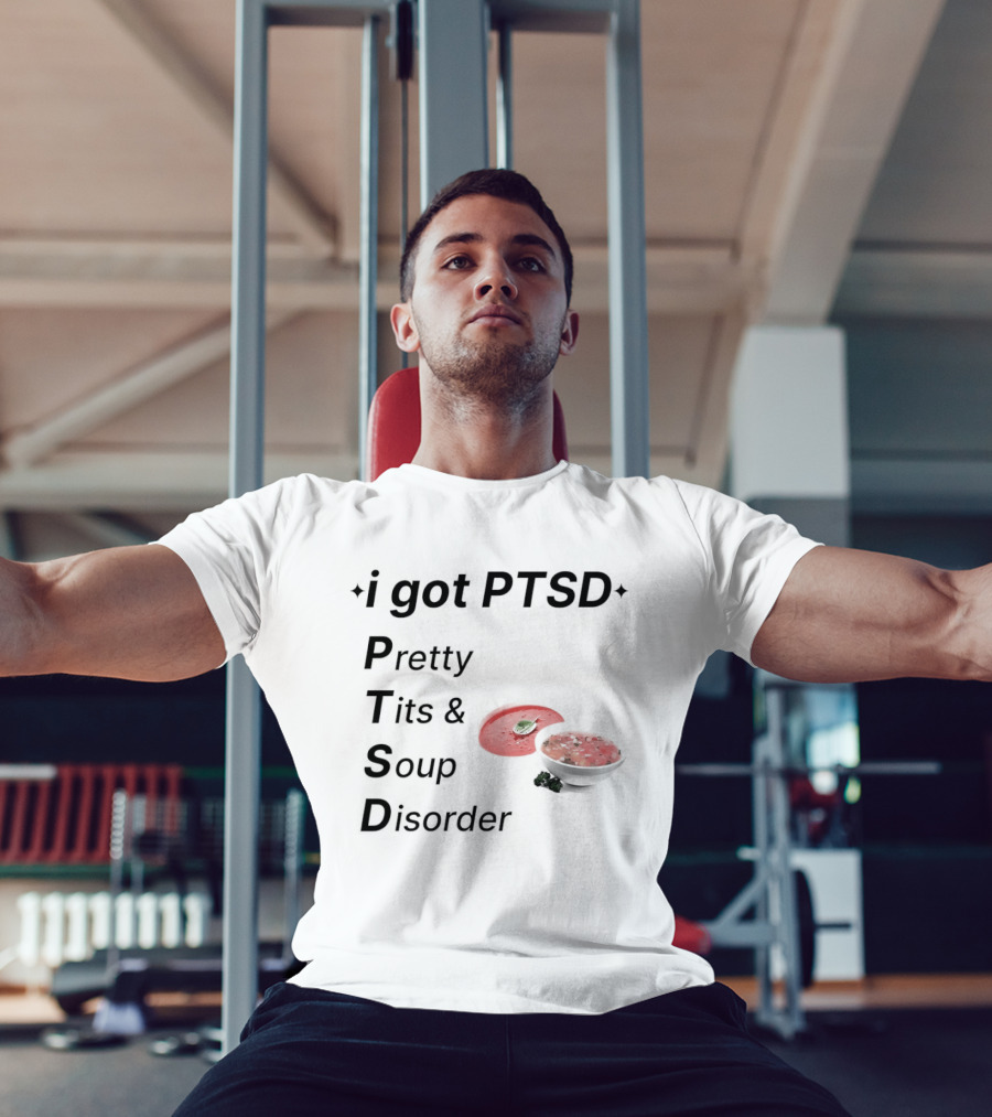 I Got PTSD Pretty Tits Soup Disorder Funny Phrase With Soup Bowl T-Shirt