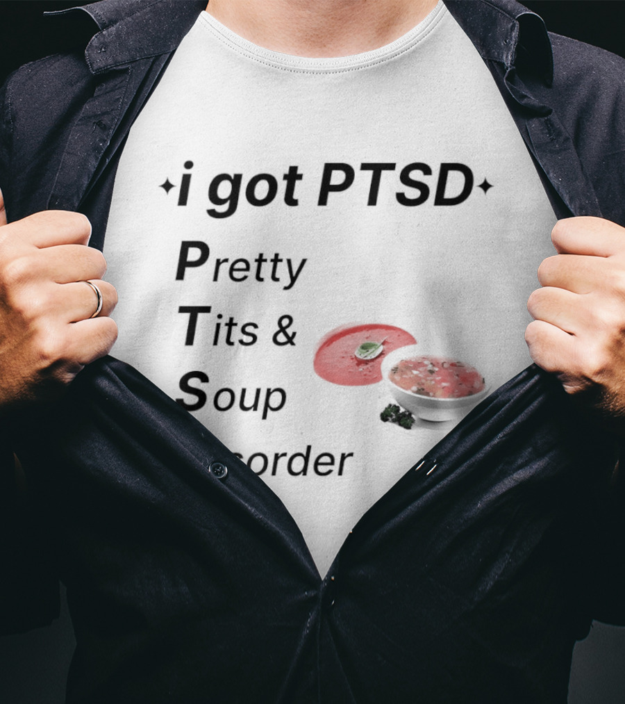 I Got PTSD Pretty Tits Soup Disorder Funny Phrase With Soup Bowl T-Shirt