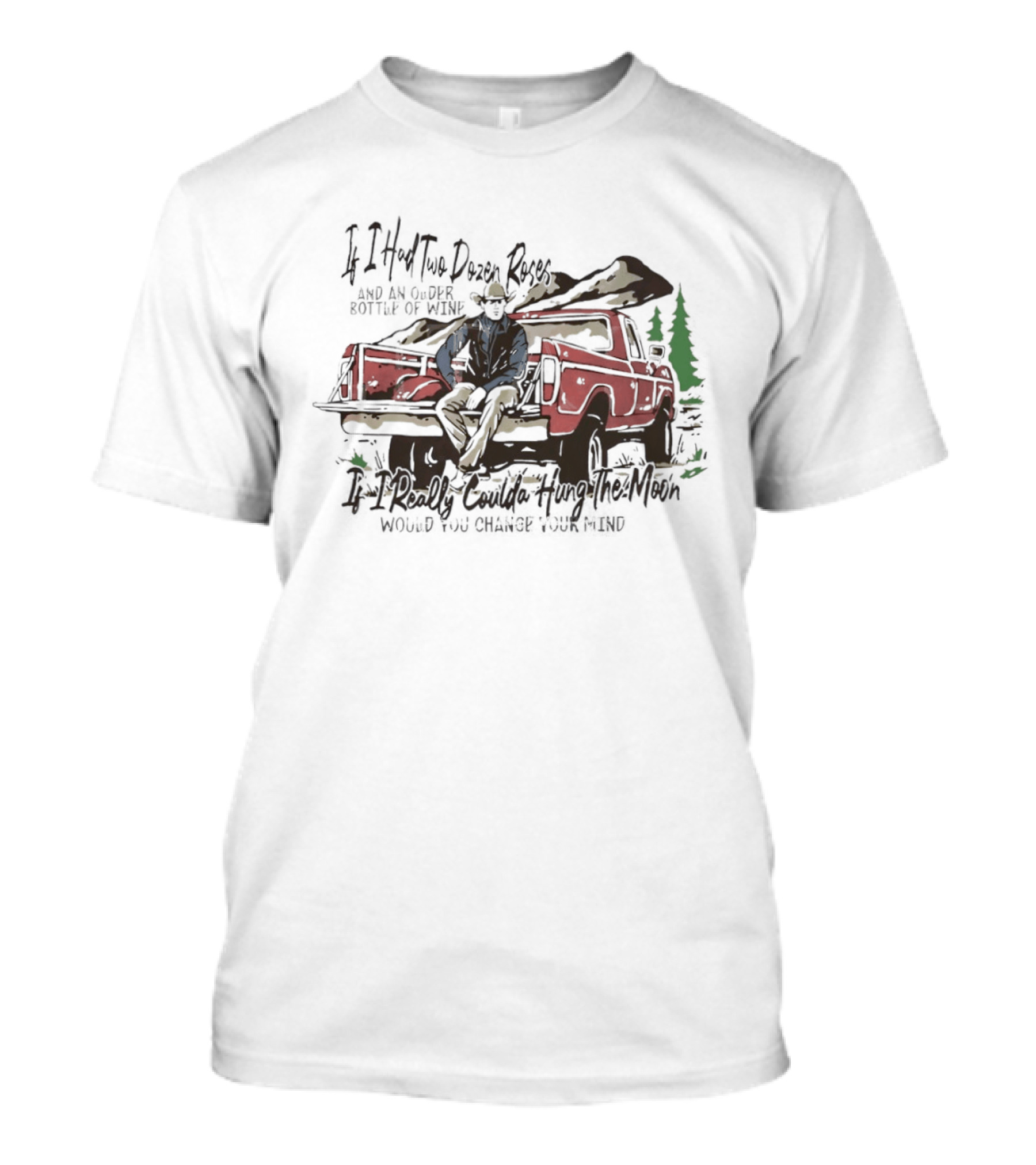 If I Had Two Dozen Roses And An Older Bottle Of Wine Pickup Truck Western Cowboy Scene T-Shirt