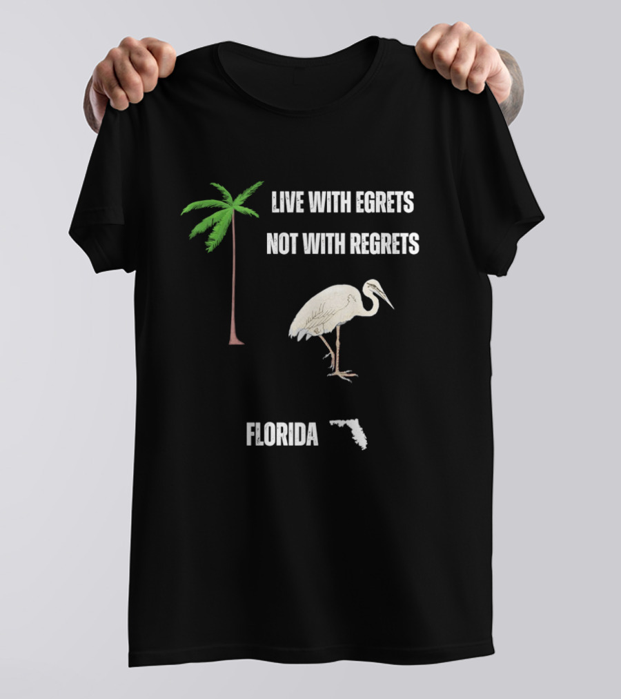 Live With Egrets Not With Regrets Florida Palm Tree Map T-Shirt