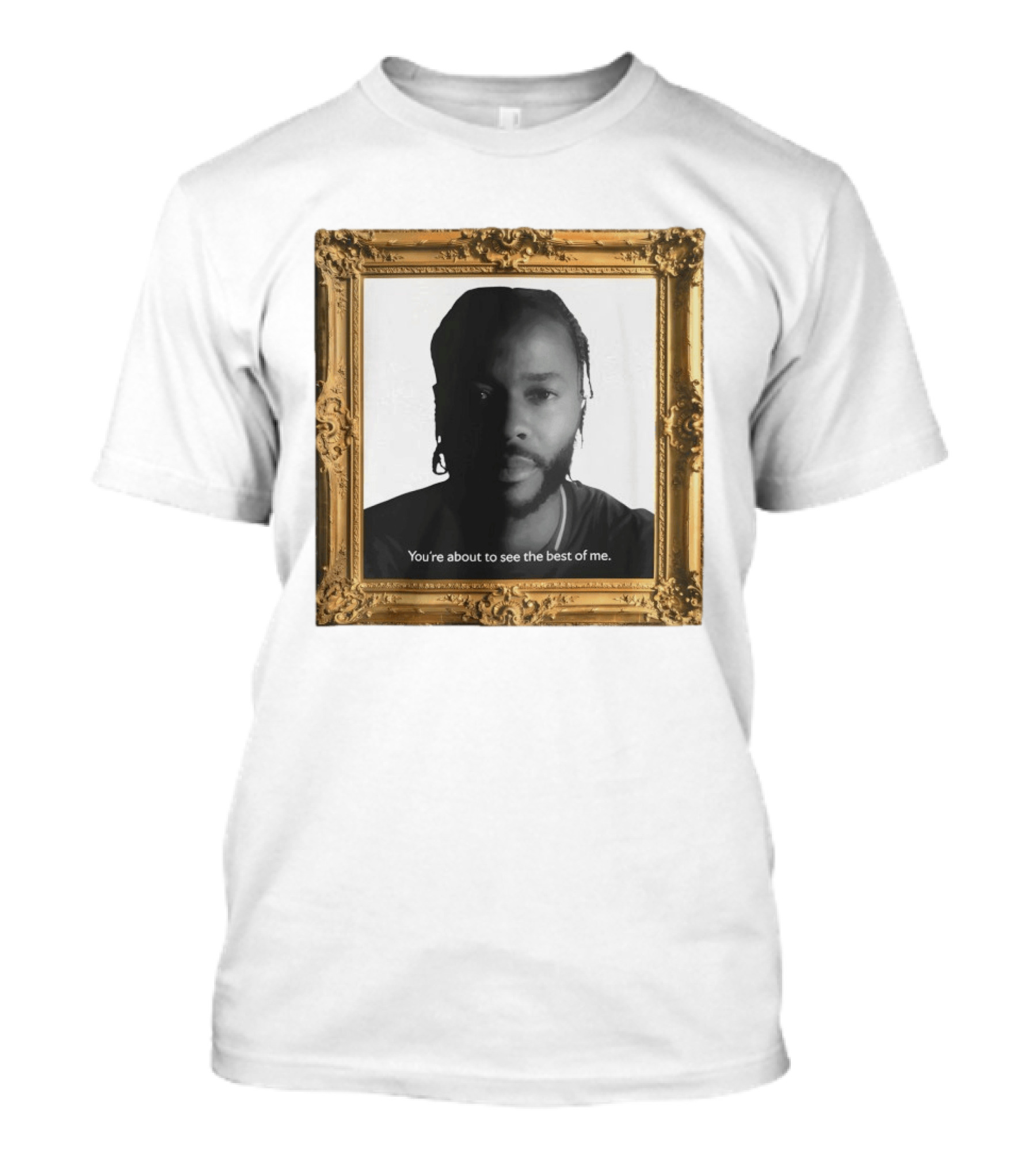 You're About To See The Best Of Me Framed T-Shirt