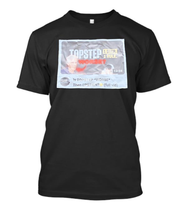 Epstein Topstep Worse 1 Step 1 Rule Video Meme T-Shirt