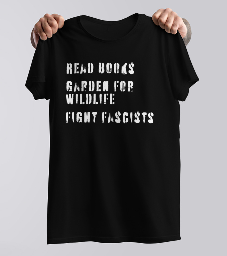 Read Books Garden For Wildlife Fight Fascists T-Shirt