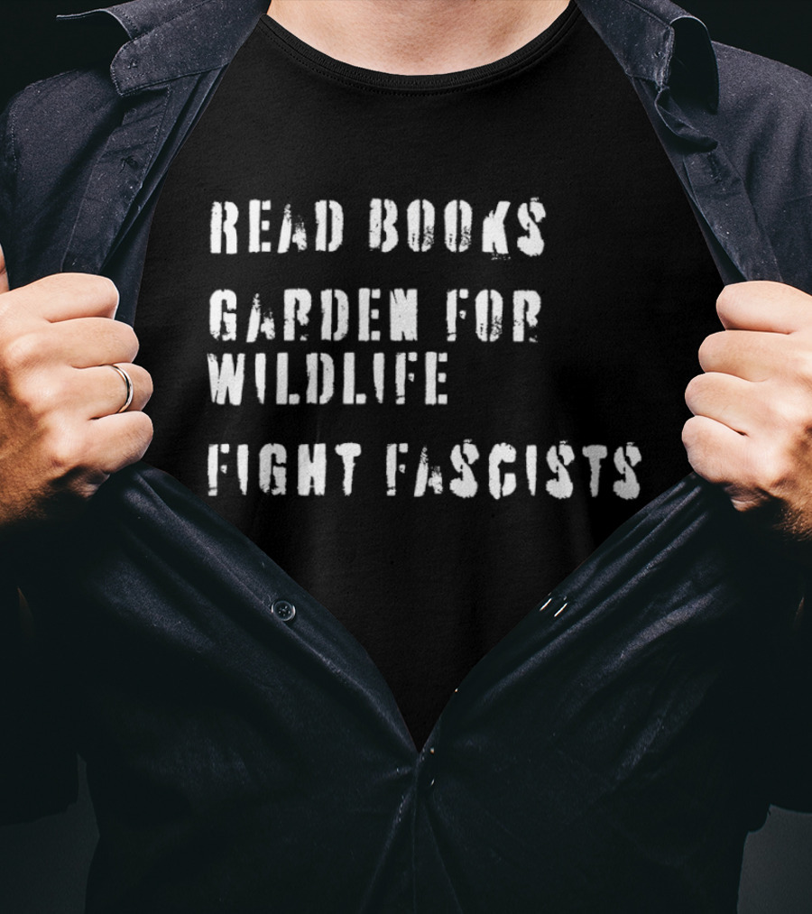Read Books Garden For Wildlife Fight Fascists T-Shirt